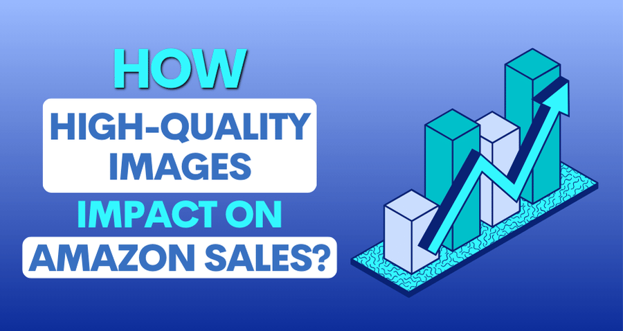 How High-Quality Images Impact Amazon Sales?